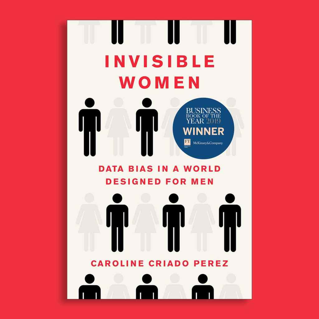 Invisible Women: Exposing Data Bias in a World Designed for Men | Caroline Criado&nbsp;Perez